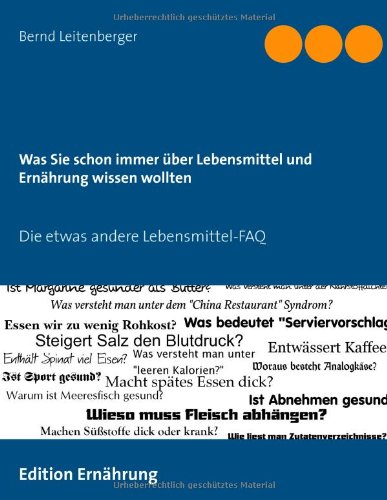 Was Sie Schon Immer Uber Lebensmittel Und Ernahrung Wissen Wollten Die Etwas Andere Lebensmittel Faq Amazon De Leitenberger Bernd Bucher