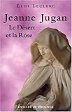 Jeanne Jugan. Le Désert et la Rose by 