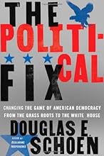 The Political Fix: Changing the Game of American Democracy, from the Grassroots to the White House