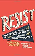 Resist: 35 Profiles of Ordinary People Who Rose Up Against Tyranny and Injustice