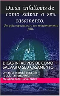 Livro Dicas infalíveis de como salvar o seu casamento.: Um guia especial para um relacionamento feliz.
