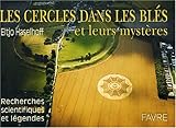 Les cercles dans les blés et leurs mystères : Recherches scientifiques et légendes by 