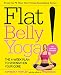 Flat Belly Yoga!: The 4-Week Plan to Strengthen Your Core by Kimberly Fowler, Editors of Prevention
