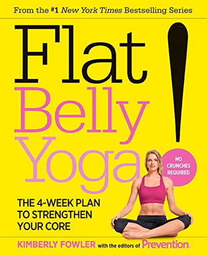 Flat Belly Yoga!: The 4-Week Plan to Strengthen Your Core by Kimberly Fowler, Editors of Prevention