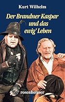 Der Brandner Kaspar und das ewig' Leben (German Edition)