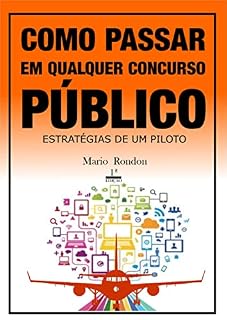 Como passar em qualquer concurso público?: Estratégias de um piloto