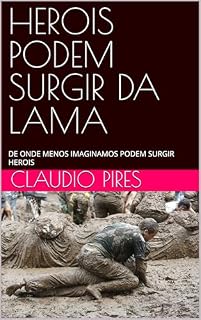 Livro HEROIS PODEM SURGIR DA LAMA: DE ONDE MENOS IMAGINAMOS PODEM SURGIR HEROIS
