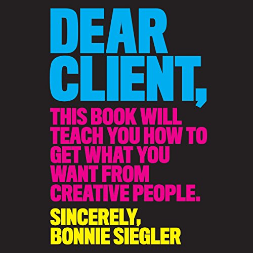 R.E.A.D Dear Client: This Book Will Teach You How to Get What You Want from Creative People P.P.T