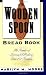 The Wooden Spoon Bread Book: The Secrets of Successful Baking (Wooden Spoon Series) by Marilyn M. Moore