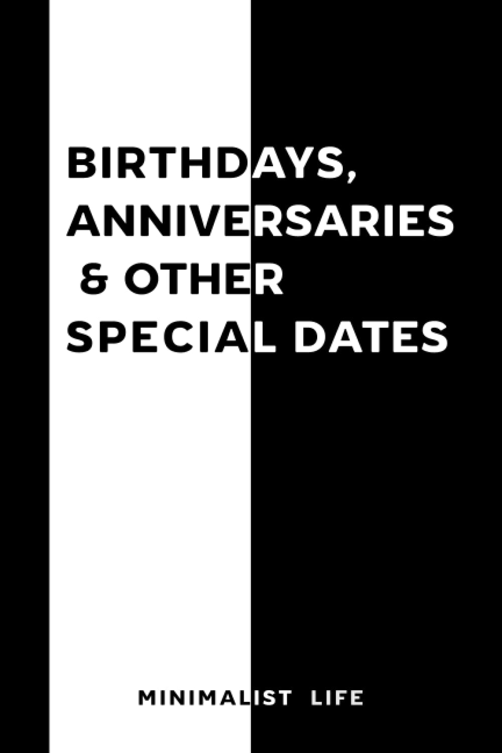 Birthdays, Anniversaries and Other Special Dates: Date Reminder Book with Minimalist Theme | Layout Can Be Used For Any Year | Yearless Diary