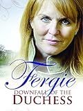 Fergie: Downfall of a Duchess
