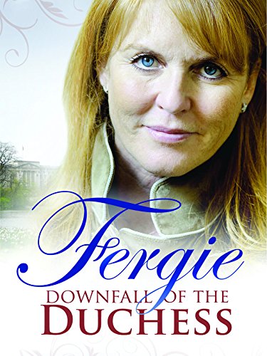 Fergie: Downfall of a Duchess