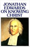 Jonathan Edwards on Knowing Christ by 