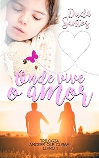 Livro Onde Vive o Amor (Amores Que Curam Livro 1)