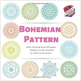 Amazon Com Bohemian Pattern Adult Coloring Book 200 Pages Kindness Is The Sunshine In Which Virtue Grows Mandala 9781689559034 Martinez Scarlett Books