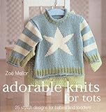 Adorable Knits for Tots: 25 Stylish Designs for Babies and Toddlers by 