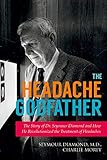 The Headache Godfather: The Story of Dr. Seymour Diamond and How He Revolutionized the Treatment of by Seymour Diamond, Charlie Morey
