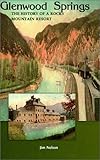 Front cover for the book Glenwood Springs: The History of a Rocky Mountain Resort by Jim Nelson