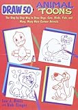 Draw 50 Animal 'Toons: The Step-by-Step Way to Draw Dogs, Cats, Birds, Fish, and Many, Many More Car
