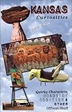 Kansas Curiosities: Quirky Characters, Roadside Oddities & Other Offbeat Stuff (Curiosities Series) by 