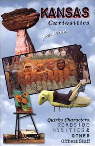 Kansas Curiosities: Quirky Characters, Roadside Oddities & Other Offbeat Stuff (Curiosities Series) by Pam Grout