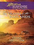 Betrayal in the Badlands (Love Inspired Suspense)