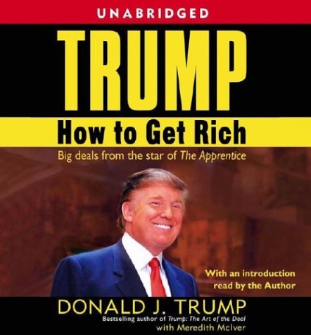 Trump: How to Get Rich, by Donald J. Trump Trump: How to Get Rich, by Donald J. Trump