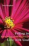 Falling in Love with God: Passion, Prayer, and the Song of Songs by