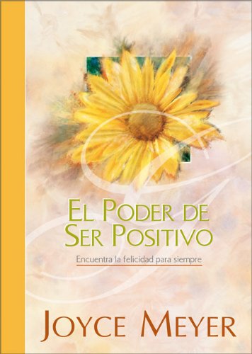 El Poder de Ser Positivo (The Power of Being Positive) (Spanish Edition) by Joyce Meyer
