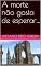 Livro A morte não gosta de esperar…