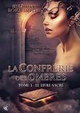 La Confrérie des Ombres - Tome 3 : Le Livre Sacré (French Edition) by Belinda Bornsmith, Angieoz