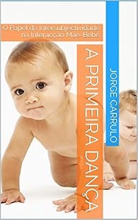 Livro A primeira dança: O Papel da Intersubjectividade na Interacção Mãe-Bebé (Interacção precoce Livro 1)