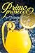 Primo Prosecco: 40 Sparkling Wine Cocktails – guaranteed to put the Fizz in your Flute!