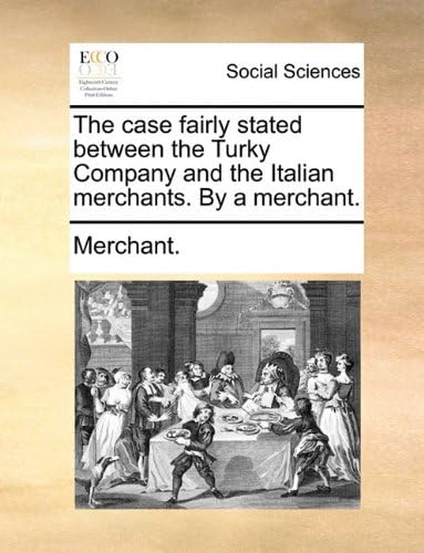 The case fairly stated between the Turky Company and the Italian merchants. By a merchant.
