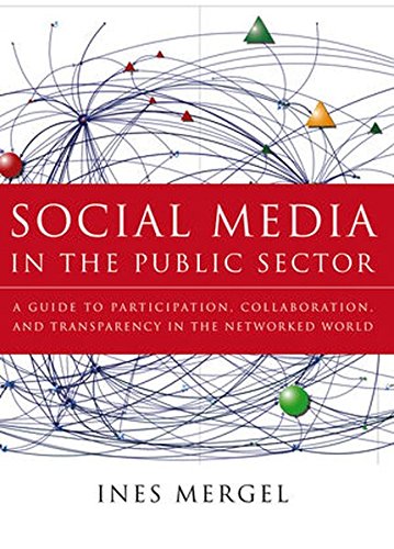 Download Social Media in the Public Sector: A Guide to Participation, Collaboration and Transparency in The Networked World