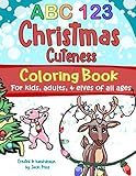 ABC 123 Christmas Cuteness Coloring Book for Kids, Adults, and Elves of All Ages: Designed for everyone, from toddlers, preschoolers, and young ... grown-ups and Christmas-lovers everywhere. by Jacki Price