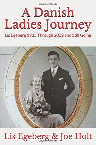 A Danish Ladies Journey: Lis Egeberg 1935 Through 2002 and Still Going by Joe Holt, Lis Egeberg