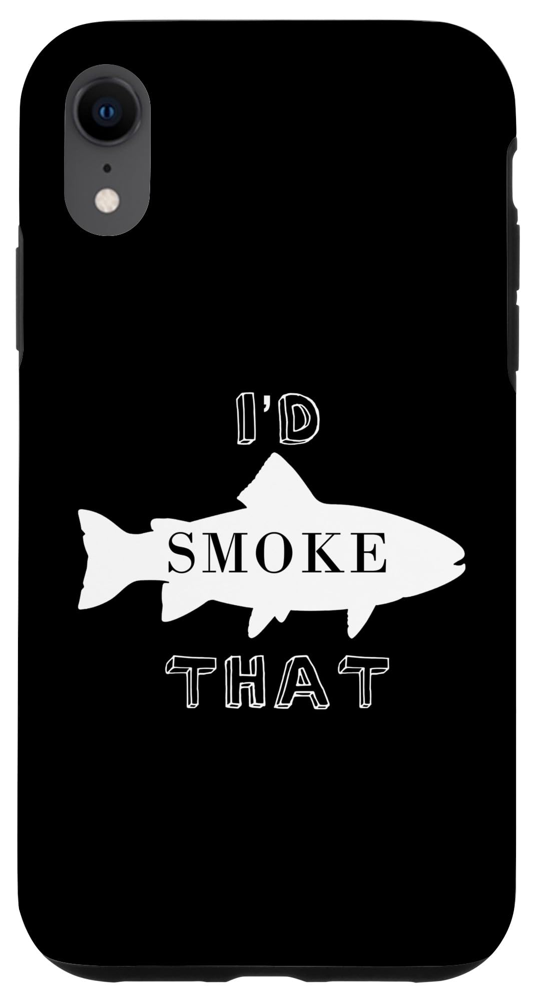 iPhone XR I'd Smoke That Fish Bbq Case