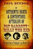 The Authentic Death and Contentious Afterlife of Pat Garrett and Billy the Kid: The Untold Story of by Paul Seydor