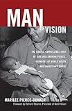 Man of Vision: The Candid, Compelling Story of Bob and Lorraine Pierce, Founders of World Vision and Samaritan's Purse by 