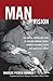 Man of Vision: The Candid, Compelling Story of Bob and Lorraine Pierce, Founders of World Vision and Samaritan's Purse by 