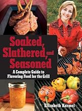 Soaked, Slathered, and Seasoned: A Complete Guideto Flavoring Food for the Grill