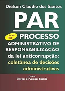Livro PAR Processo Administrativo de Responsabilização da lei anticorrupção: coletânea de decisões administrativas.