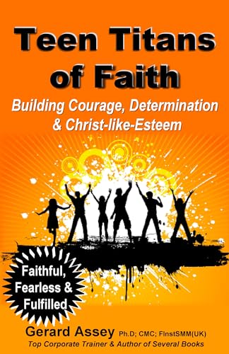 Teen Titans of Faith: Building Courage, Determination & Christ-like-Esteem: Faithful, Fearless & Fulfilled