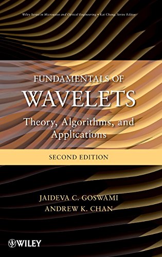 Fundamentals of Wavelets: Theory, Algorithms, and Applications by Jaideva C. Goswami, Andrew K. Chan