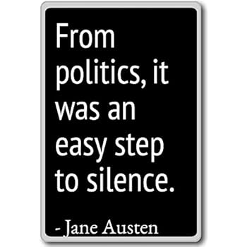 From politics, it was an easy step to silence.... - Jane Austen quotes fridge magnet, Black