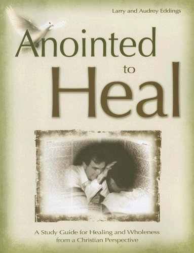 Anointed to Heal by Larry and Audrey Eddings