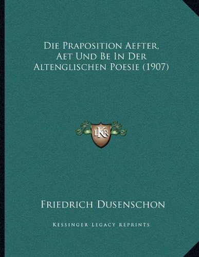 Die Praposition Aefter, Aet Und Be In Der Altenglischen Poesie (1907) (German Edition)