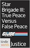 G.I. JOE: Star Brigade III: True Peace Versus False Peace (Kindle Worlds Short Story)