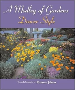 A Medley Of Gardens Denver Style Jabour Maureen Thurston Drew Jabour Maureen 9781565795204 Amazon Com Books